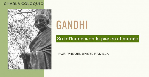 Charla Coloquio: Gandhi y su influencia en la paz en el mundo
