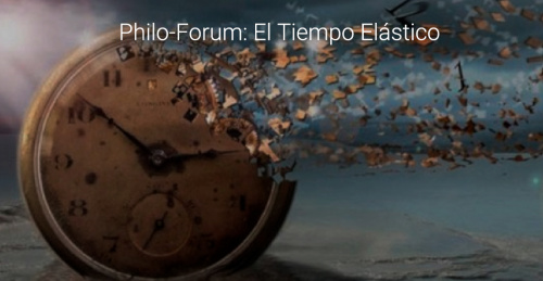 Philo-Forum: El Tiempo Elástico